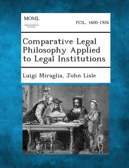 Comparative Legal Philosophy Applied to Legal Institutions, Luigi Miraglia - Paperback - 9781289350833