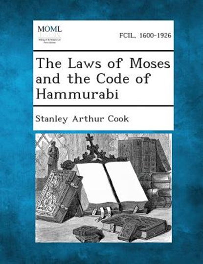 The Laws of Moses and the Code of Hammurabi, Stanley Arthur Cook - Paperback - 9781289352653