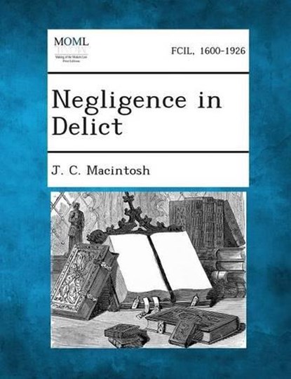 Negligence in Delict, J C Macintosh - Overig - 9781289356392