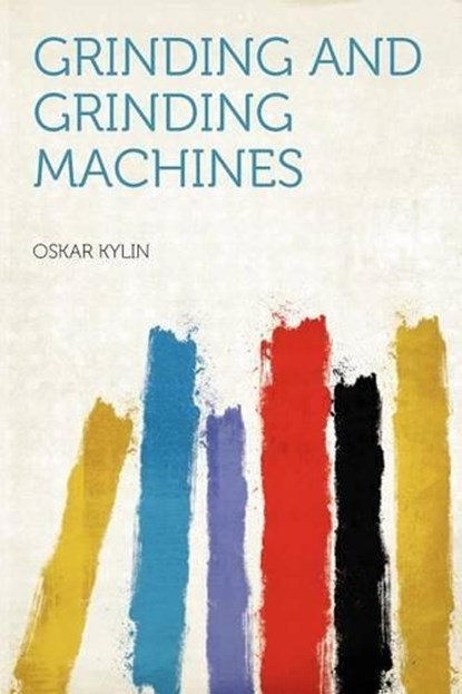 Grinding and Grinding Machines, Oskar Kylin - Paperback - 9781290022316