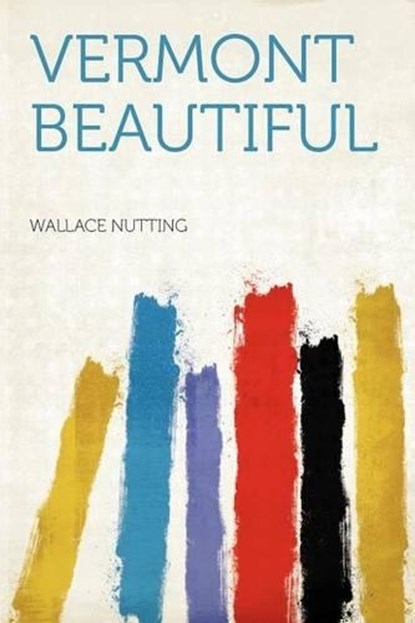 Vermont Beautiful, Wallace Nutting - Paperback - 9781290176996