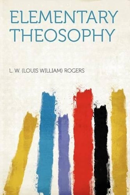 Elementary Theosophy, L. W. Rogers - Paperback - 9781290624893