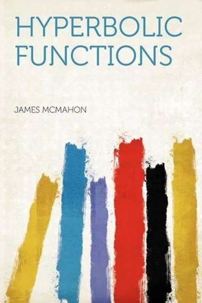 Hyperbolic Functions, James McMahon - Paperback - 9781290731300