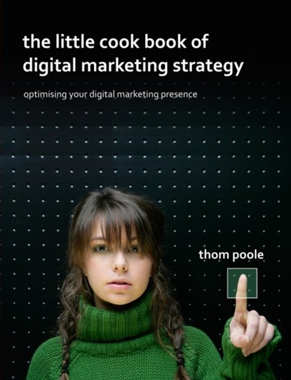 The Little Cook Book of Digital Marketing Strategy, Thom Poole - Paperback - 9781291051186