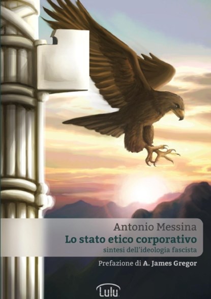Lo Stato Etico Corporativo - Sintesi Dell'ideologia Fascista, Antonio Messina - Paperback - 9781291631005