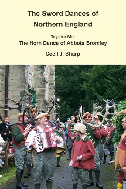 The Sword Dances of Northern England Together with the Horn Dance of Abbots Bromley, Cecil J. Sharp - Paperback - 9781291736441