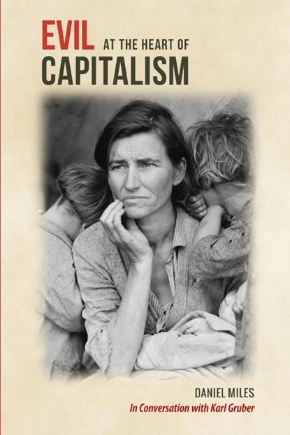 Evil at the Heart of Capitalism, Daniel Miles ; Karl Gruber - Paperback - 9781291914825