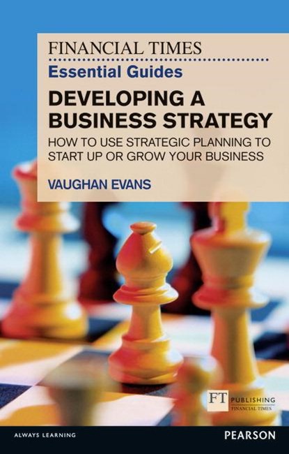 The Financial Times Essential Guide to Developing a Business Strategy, Vaughan Evans - Paperback - 9781292002613