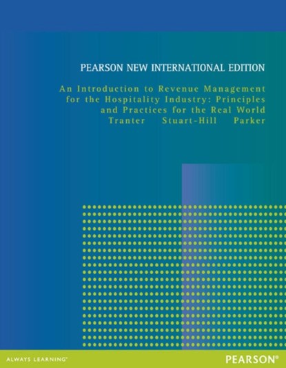 Introduction to Revenue Management for the Hospitality Industry, An: Principles and Practices for the Real World, Kimberly Tranter ; Trevor Stuart-Hill ; Juston Parker - Paperback - 9781292027159