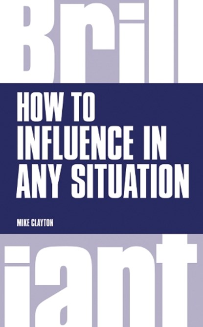 How to Influence in any situation, Mike Clayton - Paperback - 9781292083278