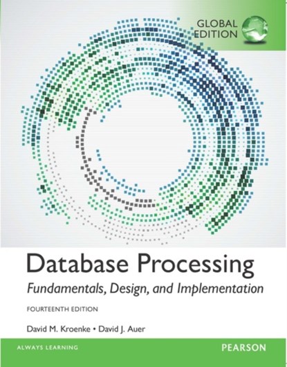 Database Processing: Fundamentals, Design, and Implementation, Global Edition, David Kroenke ; David Auer - Paperback - 9781292107639