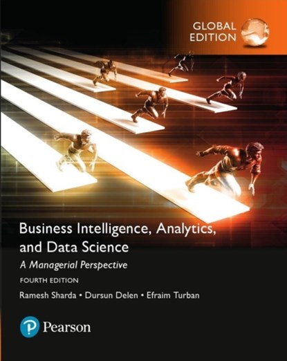 Business Intelligence: A Managerial Approach, Global Edition, Ramesh Sharda ; Dursun Delen ; Efraim Turban ; David King - Paperback - 9781292220543