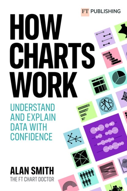 How Charts Work: Understand and explain data with confidence, Alan Smith - Paperback - 9781292342795