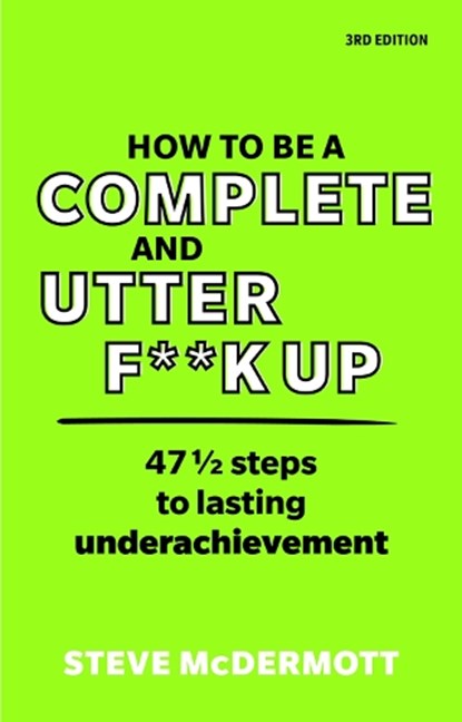 How to be a Complete and Utter F**k Up, Steve McDermott - Paperback - 9781292342825