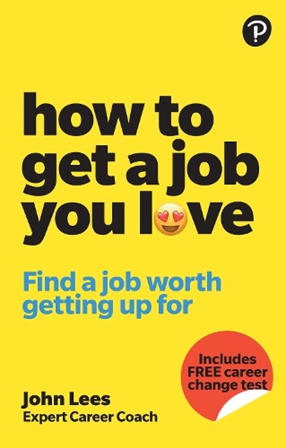 How To Get A Job You Love: Find a job worth getting up for in the morning, John Lees - Paperback - 9781292463308