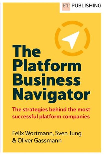 The Platform Business Navigator, Felix Wortmann ; Sven Jung ; Oliver Gassmann - Paperback - 9781292466187