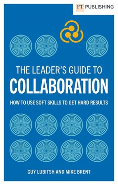 The Leader's Guide to Collaboration, Guy Lubitsh ; Mike Brent - Paperback - 9781292469171
