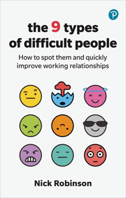 The 9 Types of Difficult People: How to spot them and quickly improve working relationships, Nick Robinson - Paperback - 9781292726069