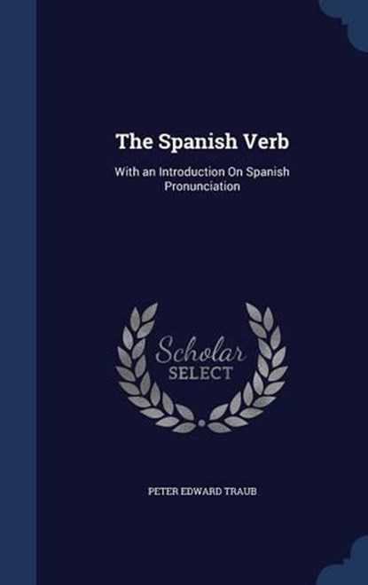 The Spanish Verb, TRAUB,  Peter Edward - Gebonden - 9781296878757