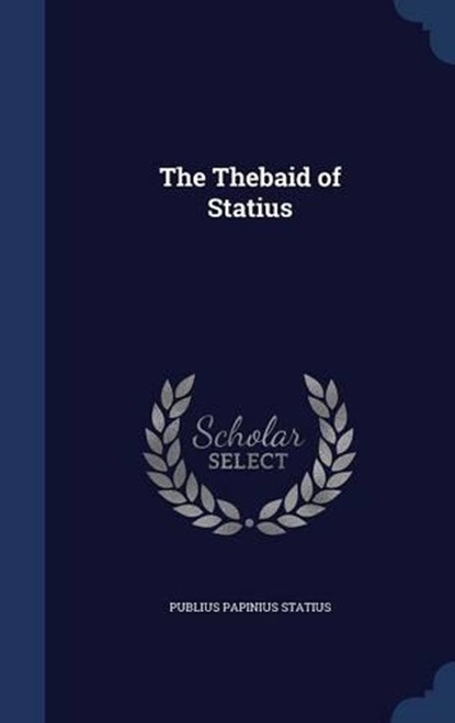 The Thebaid of Statius, STATIUS,  Publius Papinius - Gebonden - 9781296963927
