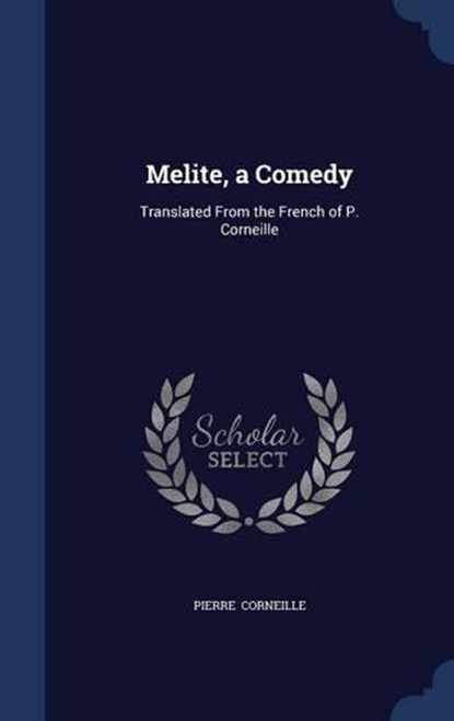Melite, a Comedy, CORNEILLE,  Pierre - Gebonden - 9781298870193