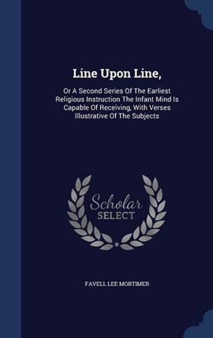 Line Upon Line,, MORTIMER,  Favell Lee - Gebonden - 9781298992154