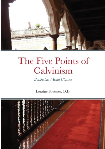 The Five Points of Calvinism, Loraine Boettner D D - Paperback - 9781300447368