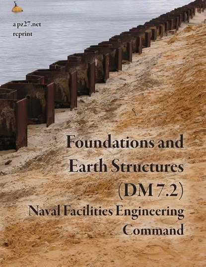 Foundations and Earth Structures (NAVFAC DM 7.2), Naval Facilities Engineering Command - Paperback - 9781300554356