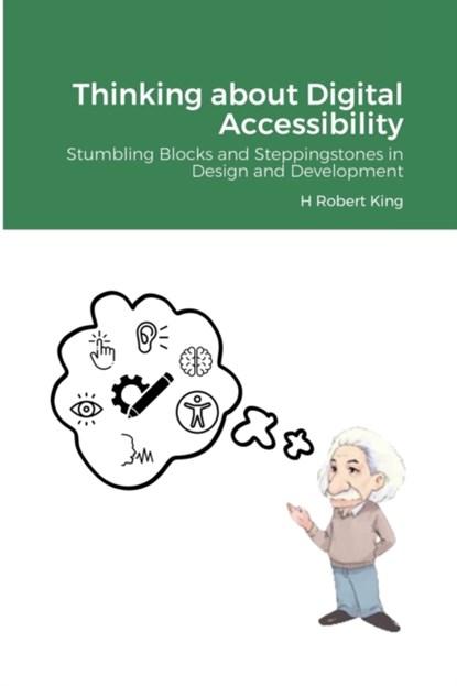 Thinking about Digital Accessibility, H Robert King - Paperback - 9781300649687