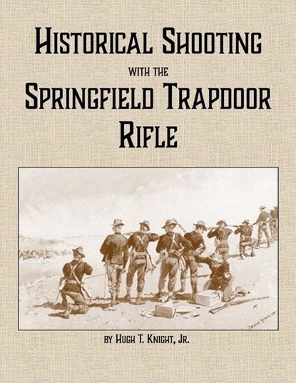 Historical Shooting with the Springfield Trapdoor Rifle, Hugh Knight - Paperback - 9781300701224