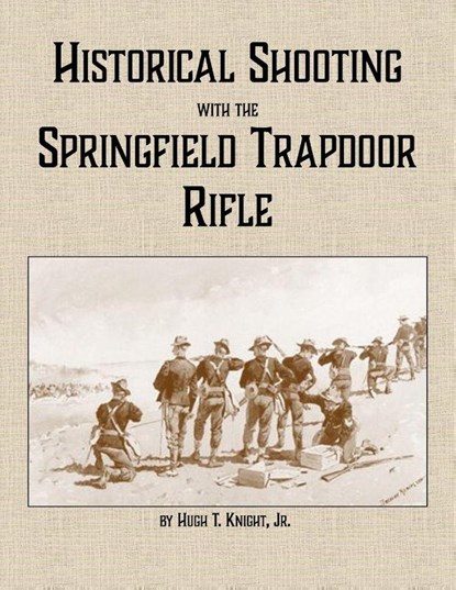 Historical Shooting with the Springfield Trapdoor Rifle, Hugh Knight - Paperback - 9781300701224