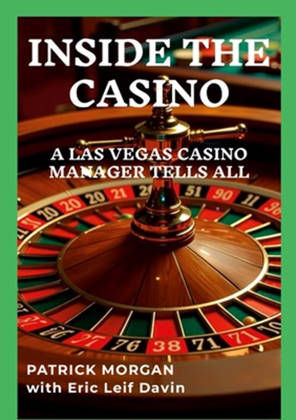 INSIDE THE CASINO, Patrick Morgan ; Eric Leif Davin - Paperback - 9781300765493