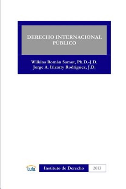 Derecho Internacional Publico, WILKINS ROMAN SAMOT ; JORGE A. IRIZARRY RODRIGUEZ - Paperback - 9781300872399