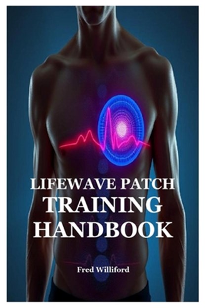 Lifewave Patch Training Handbook, Fred Williford - Paperback - 9781300892519