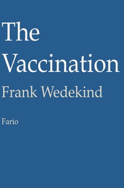 The Vaccination, Frank Wedekind - Ebook - 9781301003532