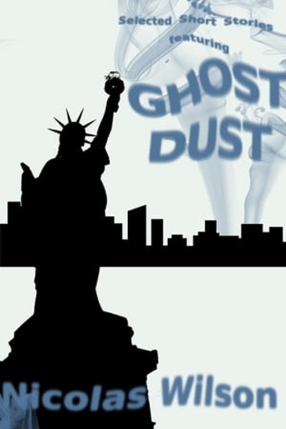 Selected Short Stories Featuring Ghost Dust, Nicolas Wilson - Ebook - 9781301009886