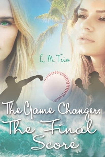 The Game Changer: The Final Score, L.M. Trio - Ebook - 9781301034888