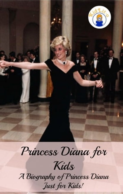 Princess Diana for Kids: A Biography of Princess Diana Just for Kids!, KidLit-O - Ebook - 9781301042319