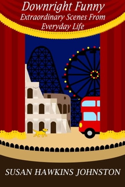 Downright Funny: Extraordinary Scenes From Everyday Life, Susan Hawkins Johnston - Ebook - 9781301047895