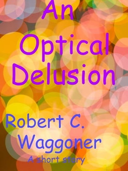 An Optical Delusion, Robert C. Waggoner - Ebook - 9781301050239