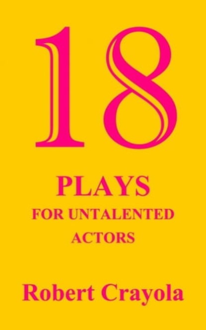 18 Plays For Untalented Actors, Robert Crayola - Ebook - 9781301055364