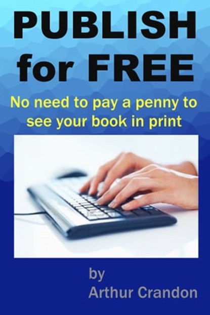 Publish for Free, Arthur Crandon - Ebook - 9781301062027