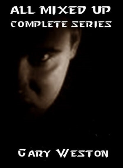 All Mixed Up The Complete Series, Gary Weston - Ebook - 9781301066124