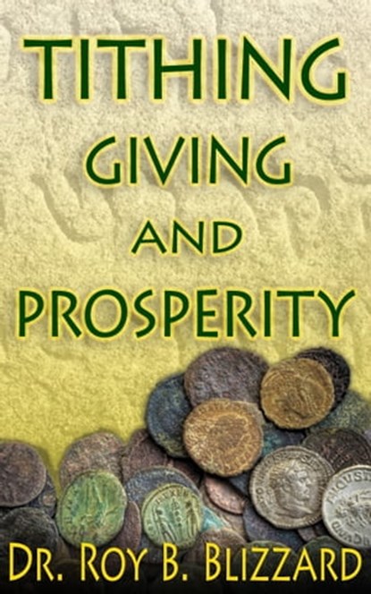 Tithing Giving and Prosperity, Roy B. Blizzard - Ebook - 9781301073054