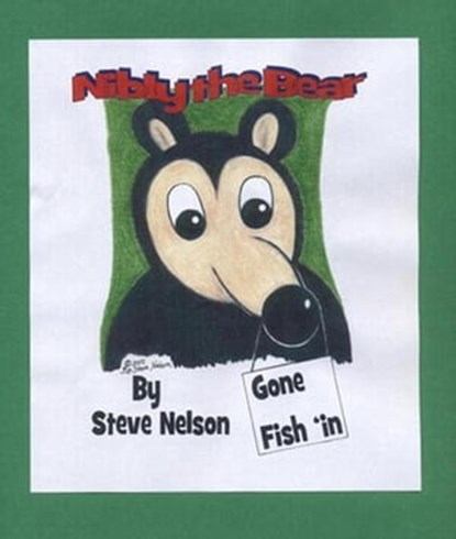 Nibly the Bear ~ Gone Fish 'in, Steve Nelson - Ebook - 9781301075928