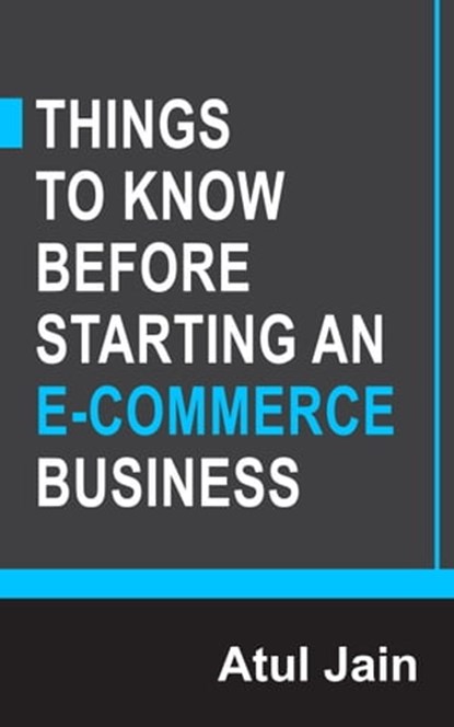 Things to Know Before Starting an e-Commerce Business, Atul Jain - Ebook - 9781301080496