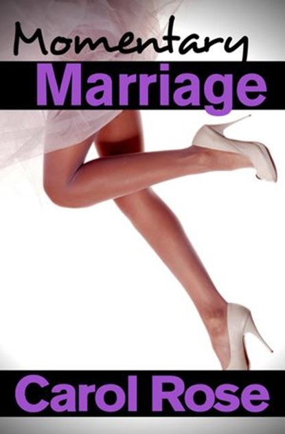 Momentary Marriage, Carol Rose - Ebook - 9781301084104
