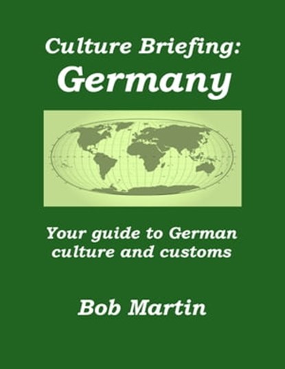 Culture Briefing: Germany - Your guide to German culture and customs, Bob Martin - Ebook - 9781301084708