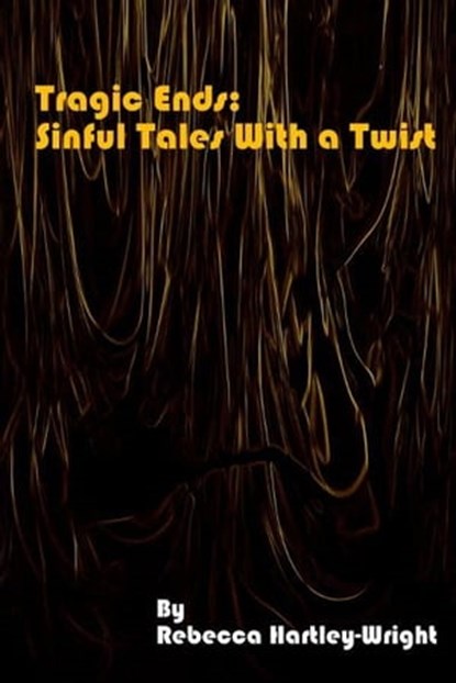 Tragic End: Sinful Tales With a Twist, Rebecca Hartley-Wright - Ebook - 9781301089161