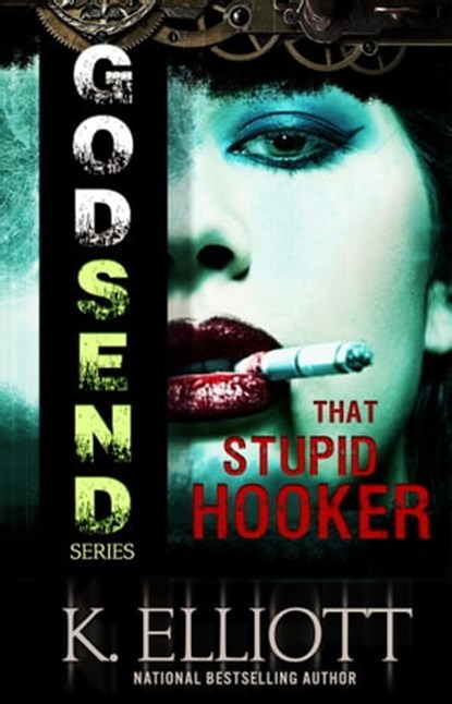 Godsend 10: That Stupid Hooker, K Elliott - Ebook - 9781301090068
